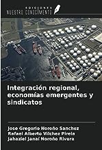 Integración regional, economías emergentes y sindicatos