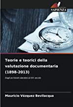 Teorie e teorici della valutazione documentaria (1898-2013): Dagli archivisti olandesi al XXI secolo