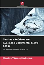 Teorias e teóricos em Avaliação Documental (1898-2013): Dos arquivistas holandeses ao século XXI
