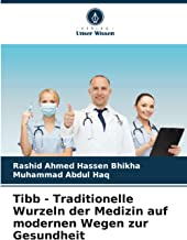 Tibb - Traditionelle Wurzeln der Medizin auf modernen Wegen zur Gesundheit
