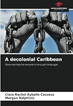 A decolonial Caribbean: Resurrecting the ancestors through language