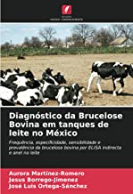Diagnóstico da Brucelose Bovina em tanques de leite no México: Frequência, especificidade, sensibilidade e prevalência da brucelose bovina por ELISA indirecta e anel no leite