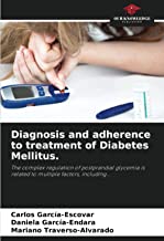 Diagnosis and adherence to treatment of Diabetes Mellitus.: The complex regulation of postprandial glycemia is related to multiple factors, including...