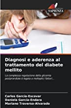 Diagnosi e aderenza al trattamento del diabete mellito: La complessa regolazione della glicemia postprandiale è legata a molteplici fattori...