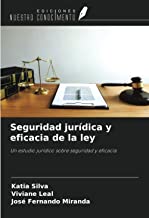 Seguridad jurídica y eficacia de la ley: Un estudio jurídico sobre seguridad y eficacia