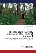 The first people in Africa, Siberia and other parts of the world: The first people in Siberia, Yakutia and Altai. The first people in Africa. Deoxyribonucleic analysis in humans