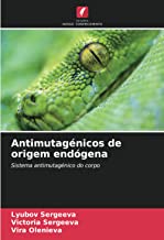Antimutagénicos de origem endógena: Sistema antimutagénico do corpo