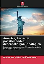 América, terra de possibilidades: desconstrução ideológica: Eco de vozes dissonantes em Edward Bellamy, Upton Sinclair e John Steinbeck