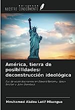 América, tierra de posibilidades: deconstrucción ideológica: Eco de voces disonantes en Edward Bellamy, Upton Sinclair y John Steinbeck