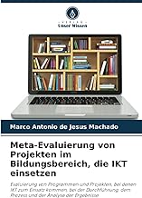 Meta-Evaluierung von Projekten im Bildungsbereich, die IKT einsetzen: Evaluierung von Programmen und Projekten, bei denen IKT zum Einsatz kommen, bei ... dem Prozess und der Analyse der Ergebnisse