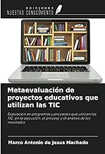 Metaevaluación de proyectos educativos que utilizan las TIC: Evaluación en programas y proyectos que utilizan las TIC, en la ejecución, el proceso y el análisis de los resultados