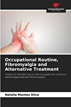 Occupational Routine, Fibromyalgia and Alternative Treatment: Impact of cannabis use on the occupational routine of adults diagnosed with fibromyalgia.