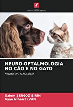 NEURO-OFTALMOLOGIA NO CÃO E NO GATO: NEURO-OFTALMOLOGIA