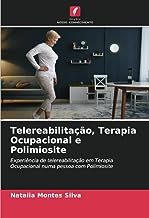 Telereabilitação, Terapia Ocupacional e Polimiosite: Experiência de telereabilitação em Terapia Ocupacional numa pessoa com Polimiosite