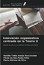 Innovación organizativa centrada en la Teoría U: Estudio de caso en un Instituto de Educación Rural
