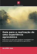 Guia para a realização de uma experiência agronómica: Este livro é um guia para qualquer investigador que pretenda realizar uma experiência agronómica