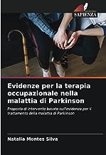 Evidenze per la terapia occupazionale nella malattia di Parkinson: Proposta di intervento basato sull'evidenza per il trattamento della malattia di Parkinson
