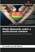 Black diamonds under a multicolored rainbow: Black-Gay Identities in the Poetry of Thomas Grimes