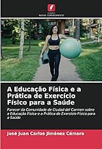 A Educação Física e a Prática de Exercício Físico para a Saúde: Parecer da Comunidade de Ciudad del Carmen sobre a Educação Física e a Prática de Exercício Físico para a Saúde