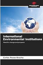 International Environmental Institutions: Need for change and prospects