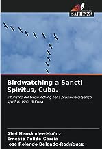 Birdwatching a Sancti Spíritus, Cuba.: Il turismo del birdwatching nella provincia di Sancti Spíritus, Isola di Cuba.