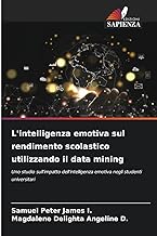 L'intelligenza emotiva sul rendimento scolastico utilizzando il data mining: Uno studio sull'impatto dell'intelligenza emotiva negli studenti universitari