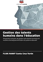 Gestion des talents humains dans l'éducation: Proposition de plan de gestion des talents humains en matière d'enseignement dans le système éducatif.