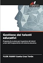 Gestione dei talenti educativi: Proposta di un piano per la gestione dei talenti umani dell'insegnamento nel sistema educativo.