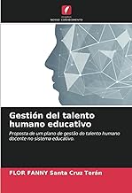 Gestión del talento humano educativo: Proposta de um plano de gestão do talento humano docente no sistema educativo.