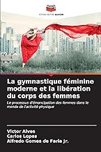 La gymnastique féminine moderne et la libération du corps des femmes: Le processus d'émancipation des femmes dans le monde de l'activité physique
