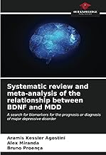 Systematic review and meta-analysis of the relationship between BDNF and MDD: A search for biomarkers for the prognosis or diagnosis of major depressive disorder