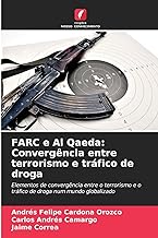 FARC e Al Qaeda: Convergência entre terrorismo e tráfico de droga: Elementos de convergência entre o terrorismo e o tráfico de droga num mundo globalizado
