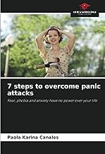 7 steps to overcome panic attacks: Fear, phobia and anxiety have no power over your life