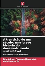 A transição de um século: uma breve história do desenvolvimento sustentável: História institucional do ambiente