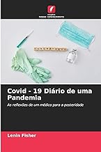 Covid - 19 Diário de uma Pandemia: As reflexões de um médico para a posteridade
