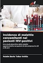 Incidenza di malattie concomitanti nei pazienti HIV-positivi: Uno studio descrittivo delle malattie opportunistiche nei pazienti di età compresa tra 18 e 40 anni