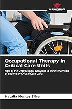 Occupational Therapy in Critical Care Units: Role of the Occupational Therapist in the intervention of patients in Critical Care Units.