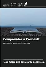 Comprender a Foucault: Desentrañar los usos de los placeres