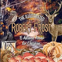 The Illustrated Robert Frost: 15 Autumn Poems for Children