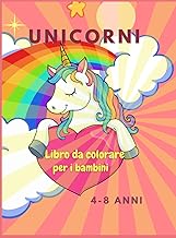 Libro da colorare con unicorni per i bambini: Incredibile libro da colorare per bambini dai 4 agli 8 anni Disegni adorabili, miglior regalo per la casa o le attività di viaggio