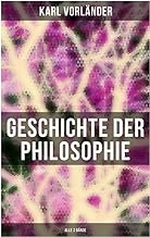 Geschichte der Philosophie (Alle 3 Bände): Die Philosophie des Altertums + Die Philosophie des Mittelalters + Die Philosophie der Neuzeit