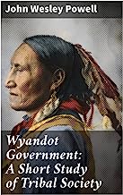 Wyandot Government: A Short Study of Tribal Society: Bureau of American Ethnology