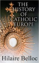 The History of Catholic Europe: Europe and the Faith & Survivals and New Arrivals: the Old and New Enemies of the Catholic Church