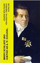 Briefe Schillers und Goethes an A. W. Schlegel: Aus den Jahren 1795 bis 1801, und 1797 bis 1824, nebst einem Briefe Schlegels an Schiller