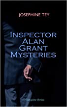 Inspector Alan Grant Mysteries - Complete Series: Detective Novels: The Daughter of Time, The Man in the Queue, The Franchise Affair…