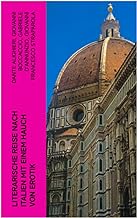 Literarische Reise nach Italien mit einem Hauch von Erotik: Ausgewählte Dichtungen, Erzählungen & Novellen: Dekameron, Feuer, Das neue Leben, Ergötzliche Nächte, Fiammetta