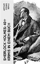 Sherlock Holmes: 40+ Krimis in einem Buch: Späte Rache; Das Zeichen der Vier; Das Tal des Grauens; Die sechs Napoleonbüsten…