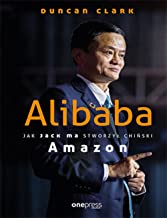Alibaba Jak Jack Ma stworzył chiński Amazon