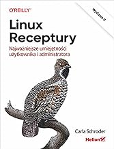 Linux Receptury: Najważniejsze umiejętności użytkownika i administratora.