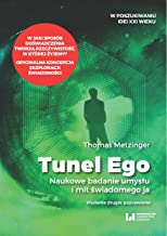 Tunel Ego: Naukowe badanie umyslu a mit swiadomego ,,ja